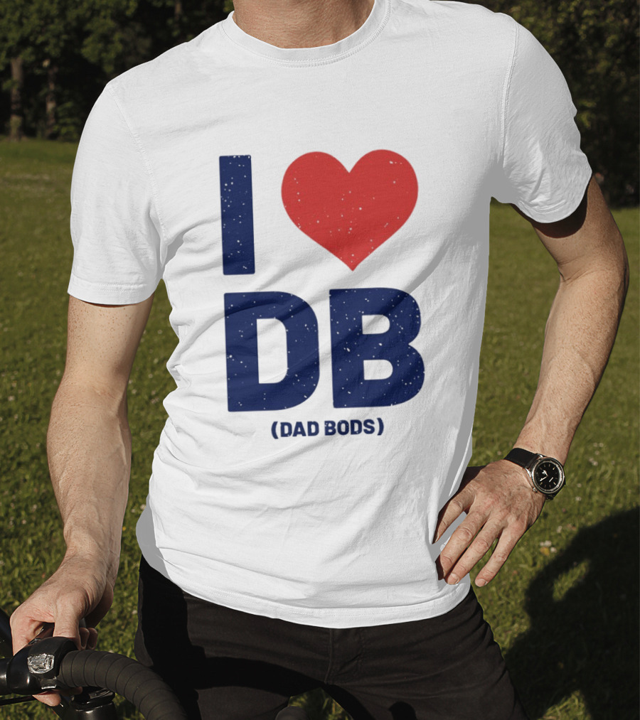 I Love DB Dad Bods Fatherhood Humor T-Shirt