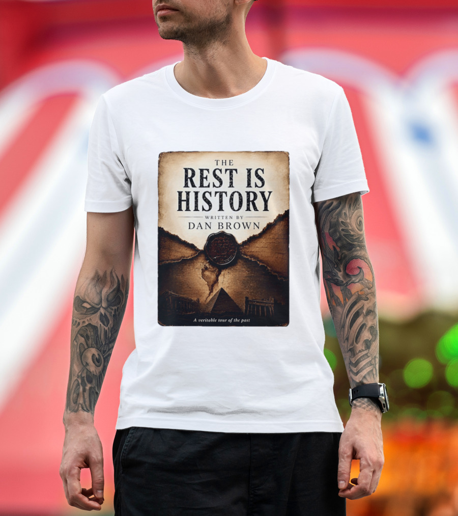 The Rest Is History Written By Dan Brown A Veritable Tour Of The Past With Pyramid And Ancient Architecture T-Shirt