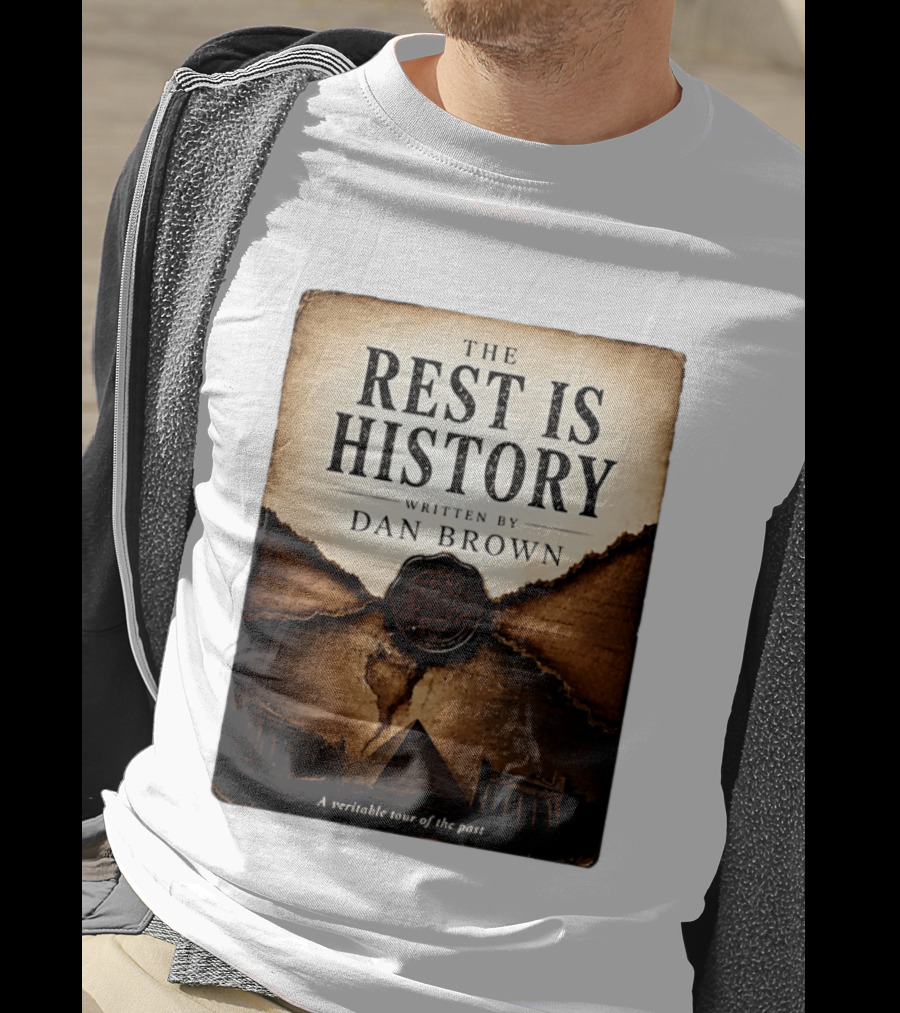 The Rest Is History Written By Dan Brown A Veritable Tour Of The Past With Pyramid And Ancient Architecture T-Shirt