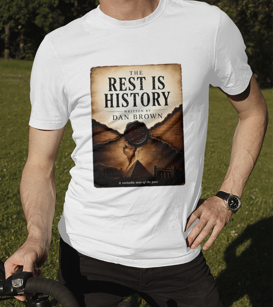 The Rest Is History Written By Dan Brown A Veritable Tour Of The Past With Pyramid And Ancient Architecture T-Shirt