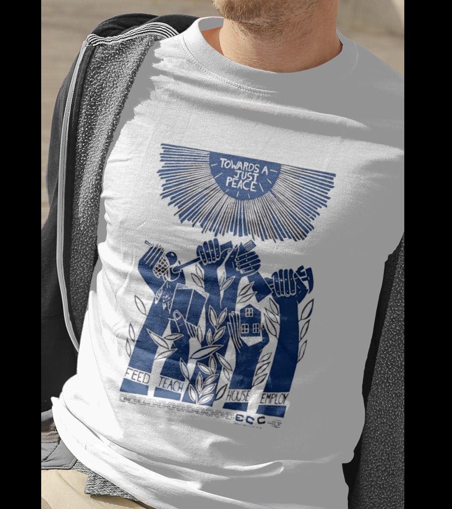 Towards A Just Peace Feed Teach House Employ ECC Hands Holding Tools And House T-Shirt