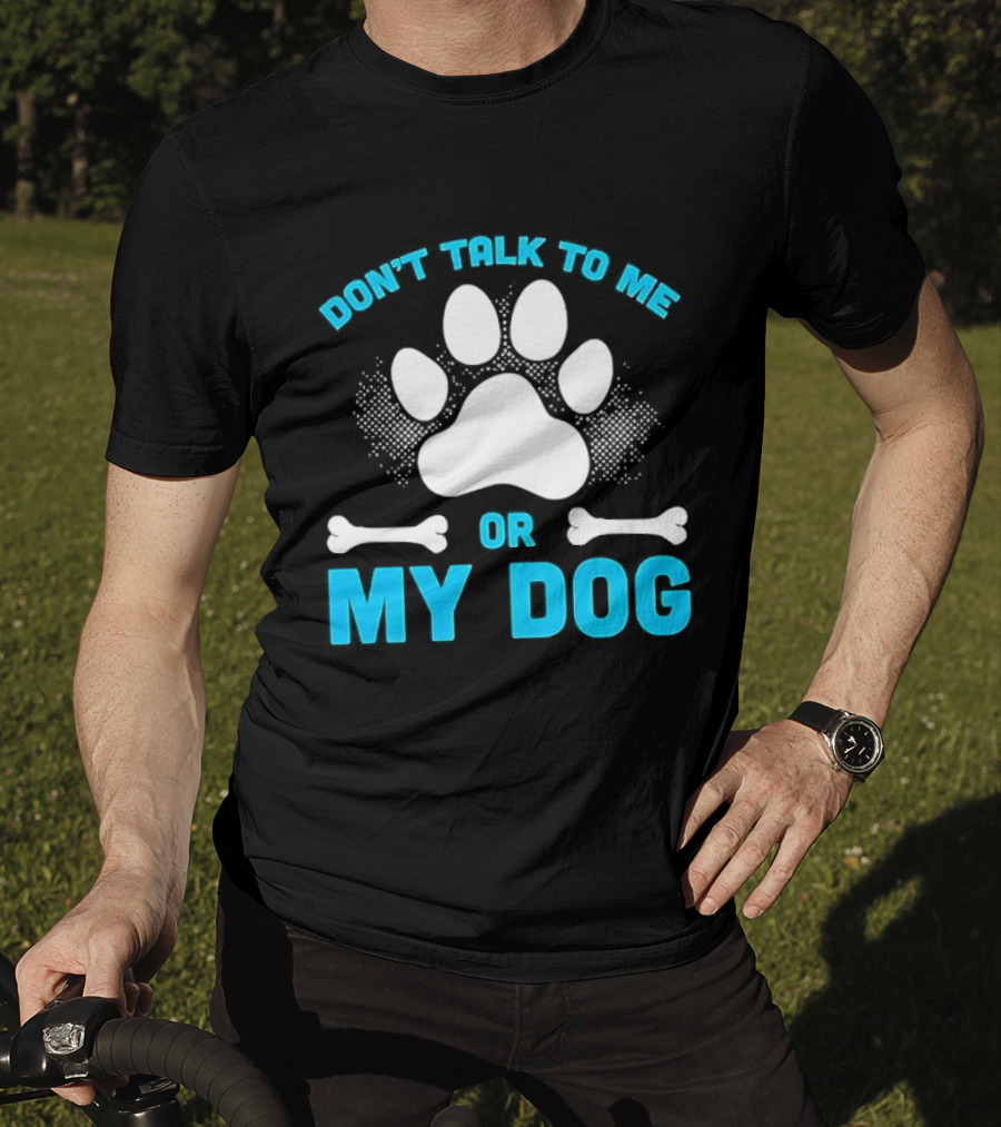 Don't Talk To Me Or My Dog Paw Print Bone T-Shirt