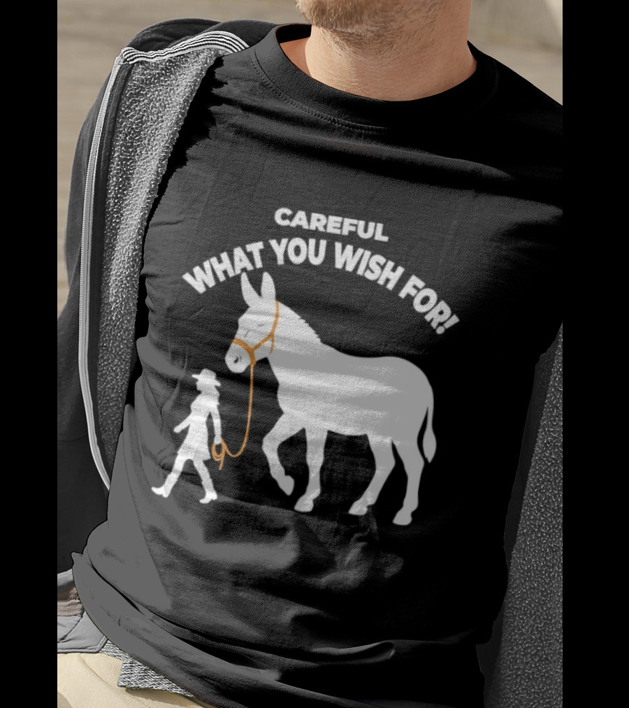 Careful What You Wish For Donkey Woman T-Shirt