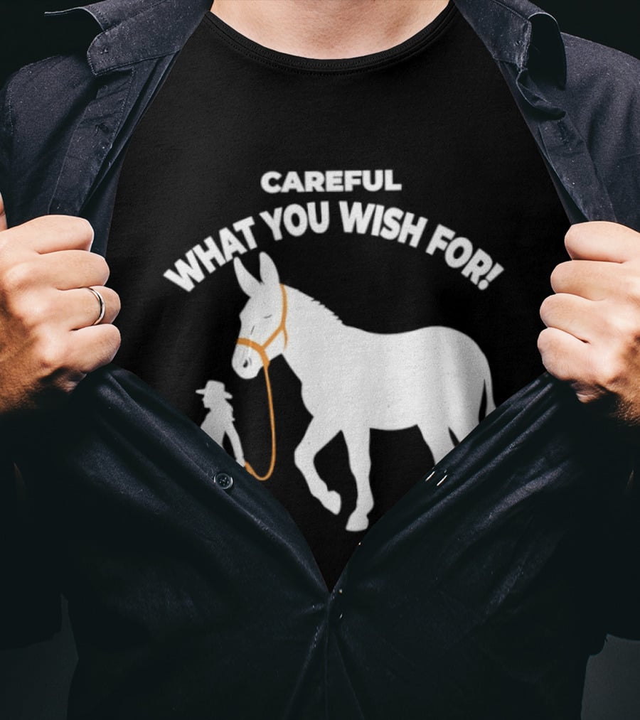 Careful What You Wish For Donkey Woman T-Shirt