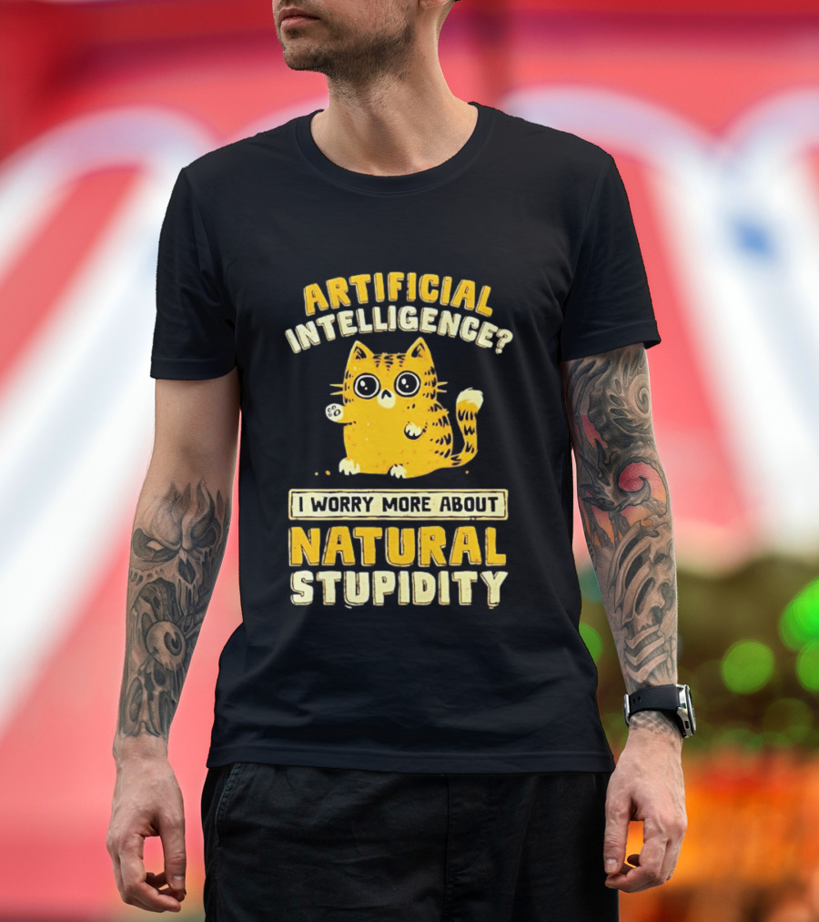 Artificial Intelligence Cat I Worry More About Natural Stupidity T-Shirt