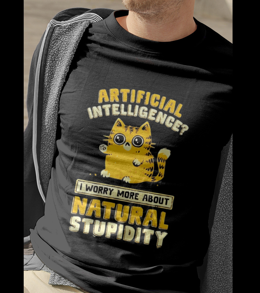 Artificial Intelligence Cat I Worry More About Natural Stupidity T-Shirt
