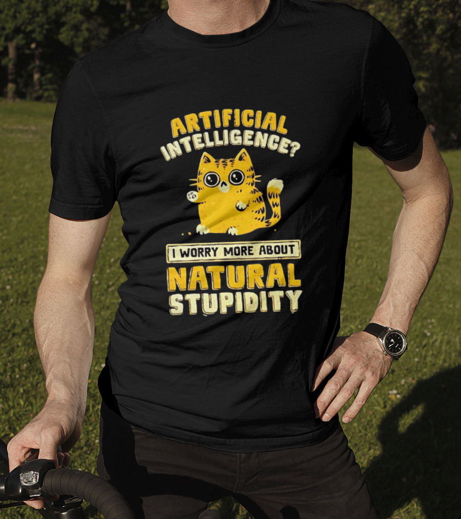 Artificial Intelligence Cat I Worry More About Natural Stupidity T-Shirt