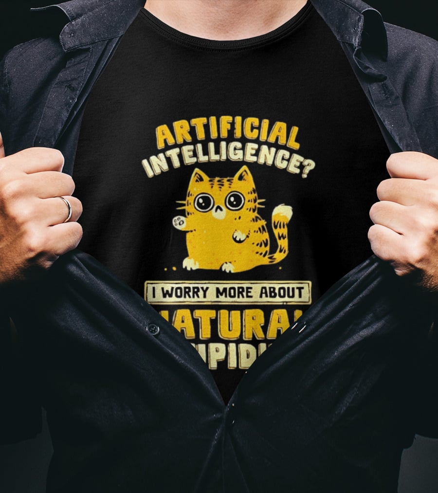 Artificial Intelligence Cat I Worry More About Natural Stupidity T-Shirt
