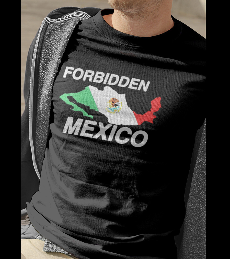 Forbidden Mexico Map Mexican Flag T-Shirt