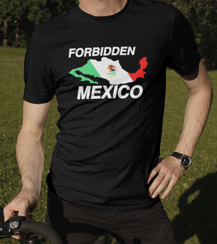 Forbidden Mexico Map Mexican Flag T-Shirt