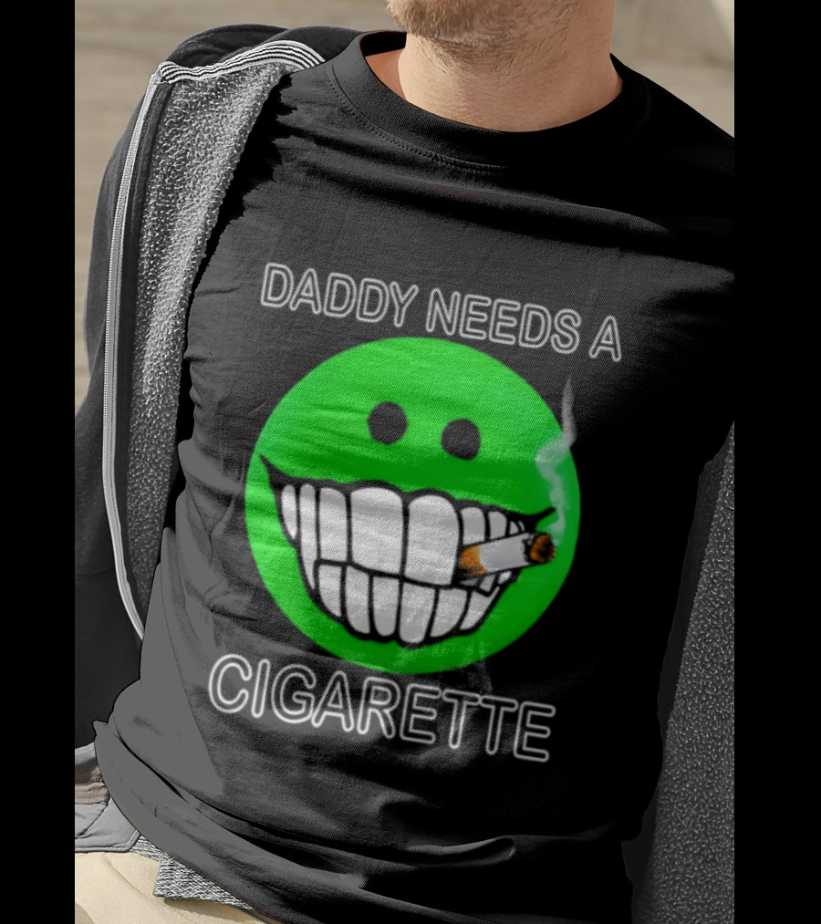 Daddy Needs A Cigarette Smiley Face Smoking Green T-Shirt