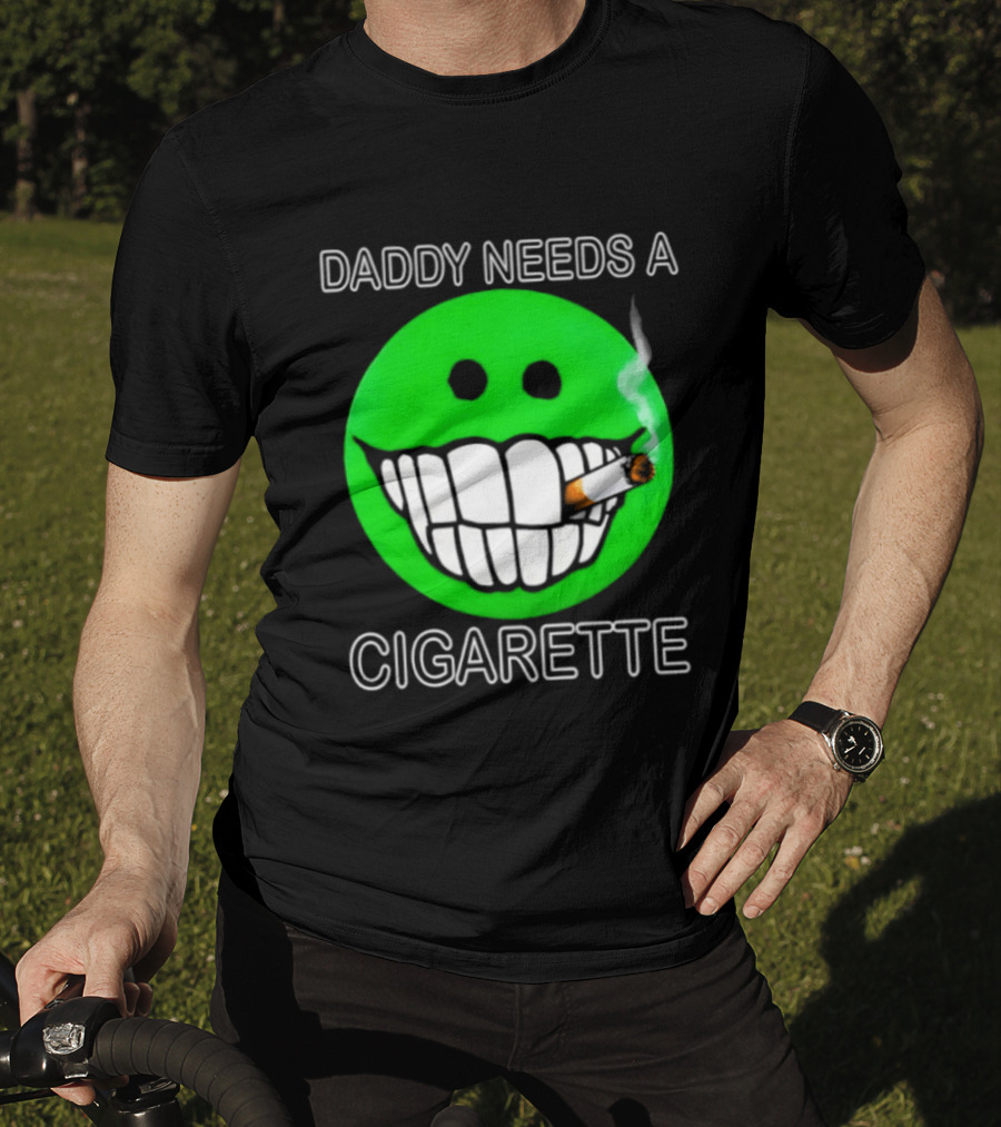 Daddy Needs A Cigarette Smiley Face Smoking Green T-Shirt