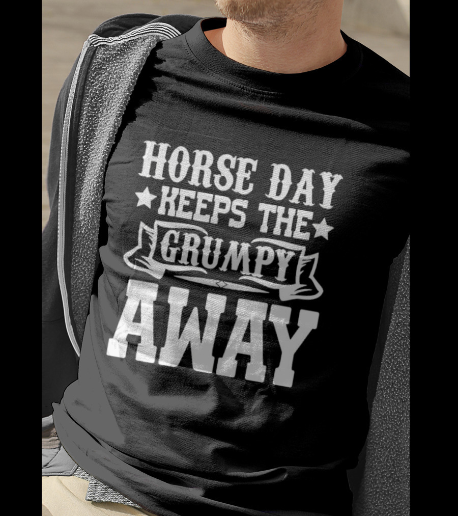Horse Day Keeps The Grumpy Away Equestrian Humor T-Shirt