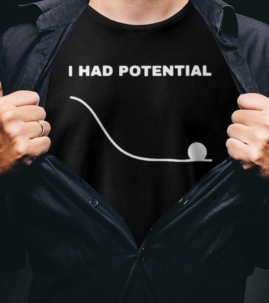 I Had Potential Ball Slope Curve Downward T-Shirt