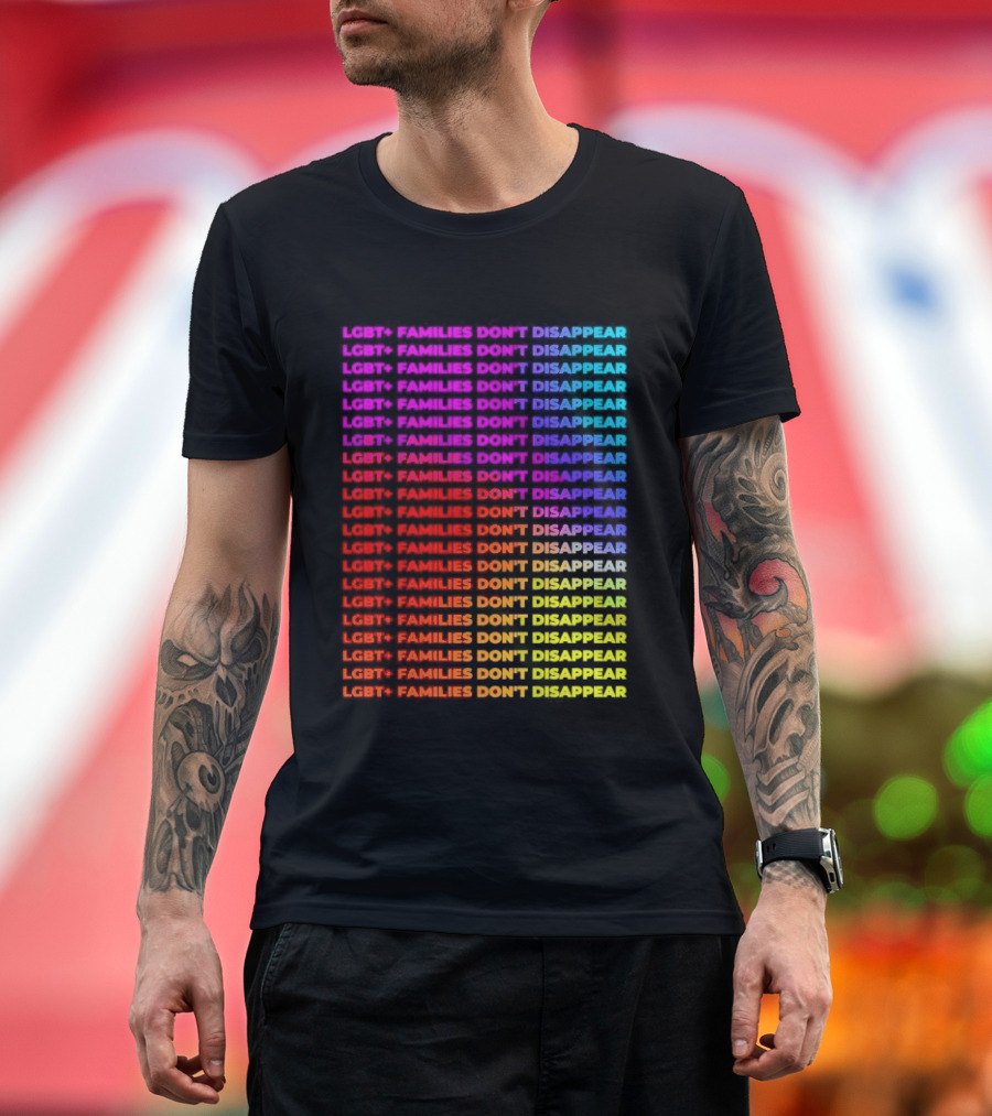 LGBT+ Families Don't Disappear Rainbow Text Pride Celebration T-Shirt
