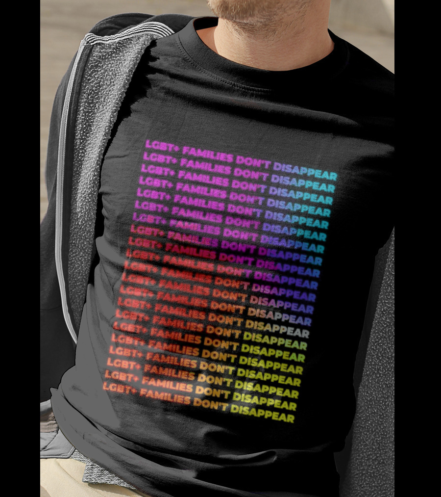 LGBT+ Families Don't Disappear Rainbow Text Pride Celebration T-Shirt