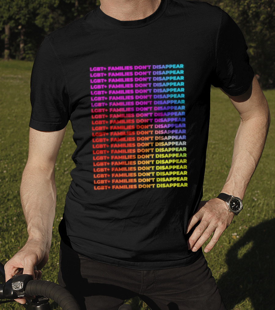 LGBT+ Families Don't Disappear Rainbow Text Pride Celebration T-Shirt