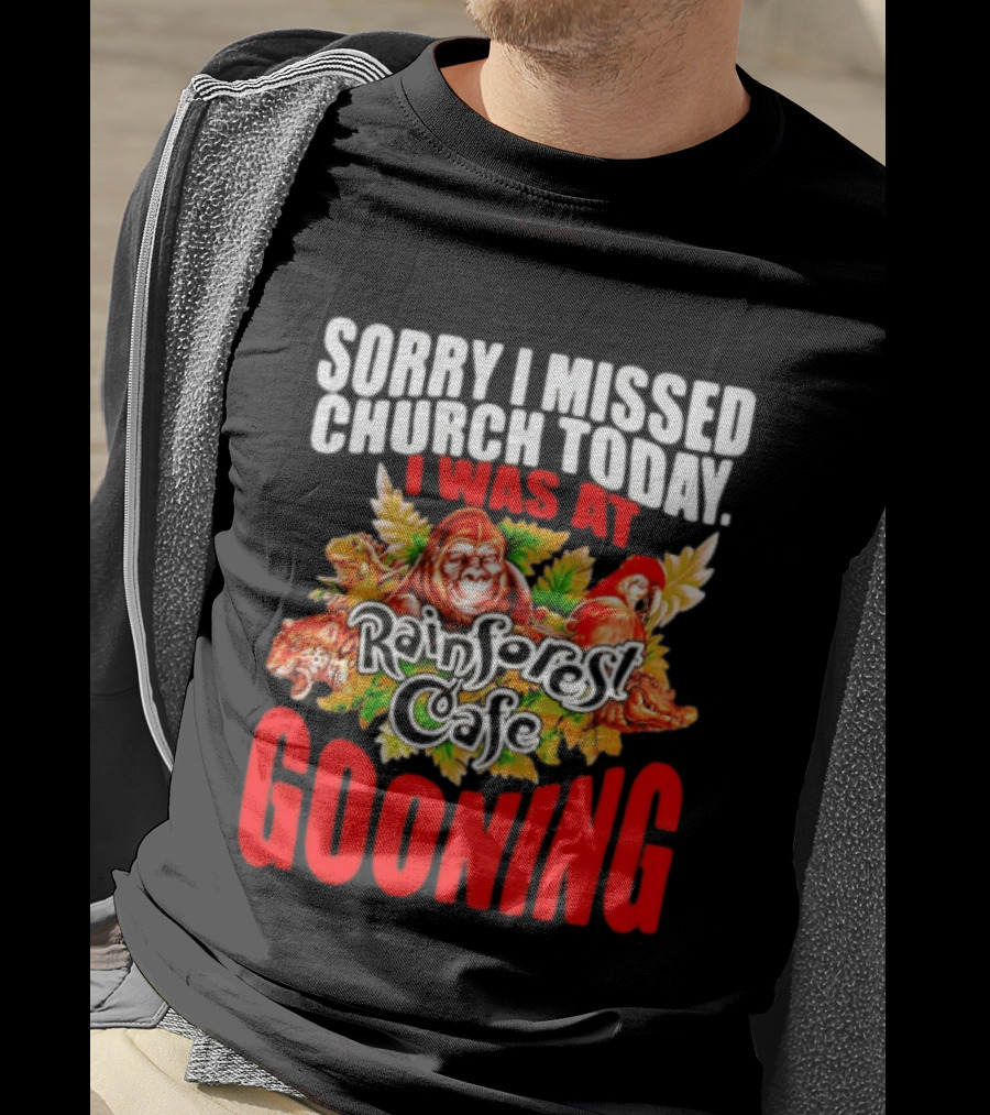 Sorry I Missed Church Today I Was At Rainforest Cafe Gooning Rainforest Animals T-Shirt