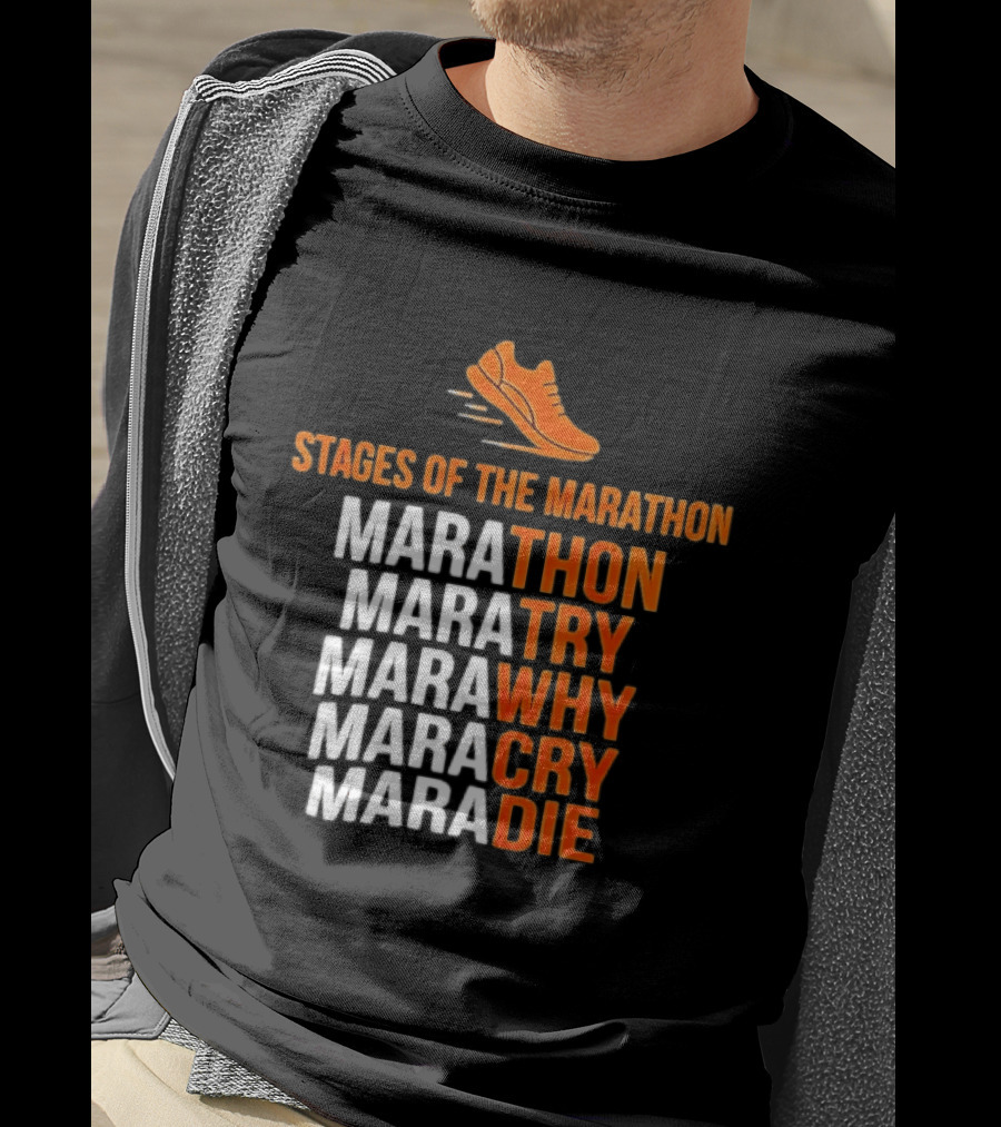 Stages Of The Marathon Marathon Try Why Cry Die Running Shoe T-Shirt