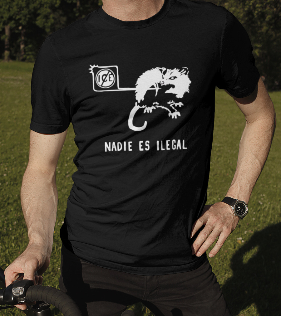 Nadie Es Ilegal Angry Possum Ice Sign Empowerment T-Shirt