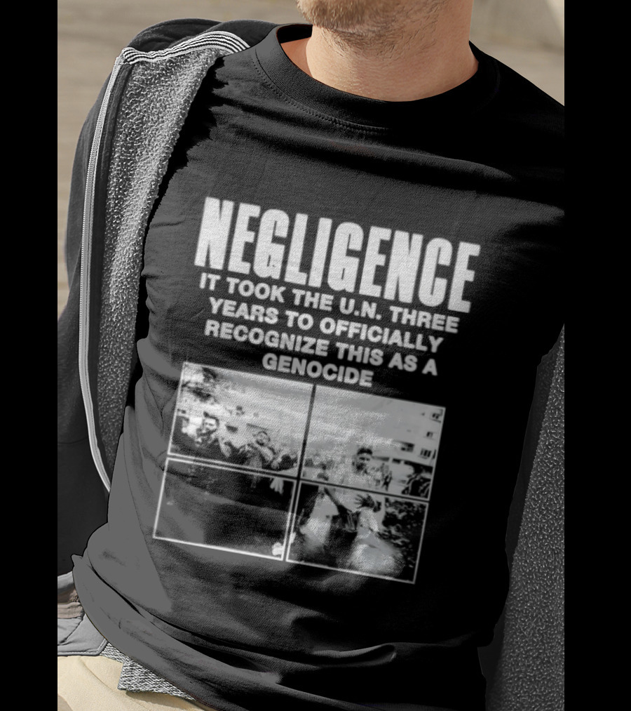 Negligence It Took The UN Three Years To Officially Recognize This As A Genocide T-Shirt
