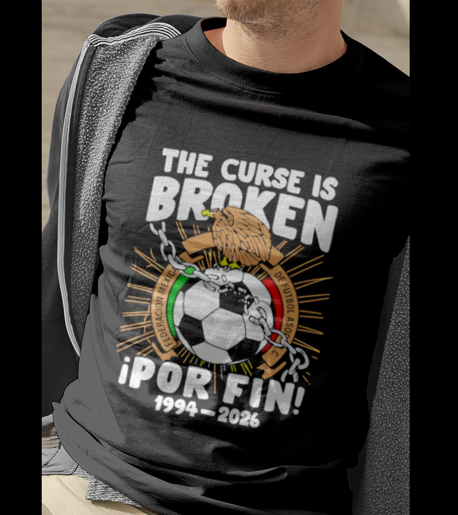 The Curse Is Broken 1994 2026 Por Fin Mexico National Football Team T-Shirt