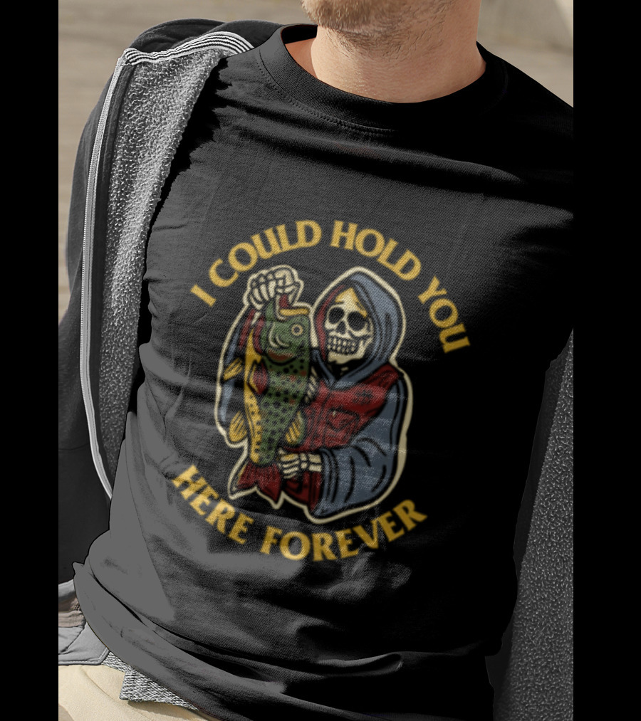 I Could Hold You Here Forever Skeleton Fish This Wild Life T-Shirt