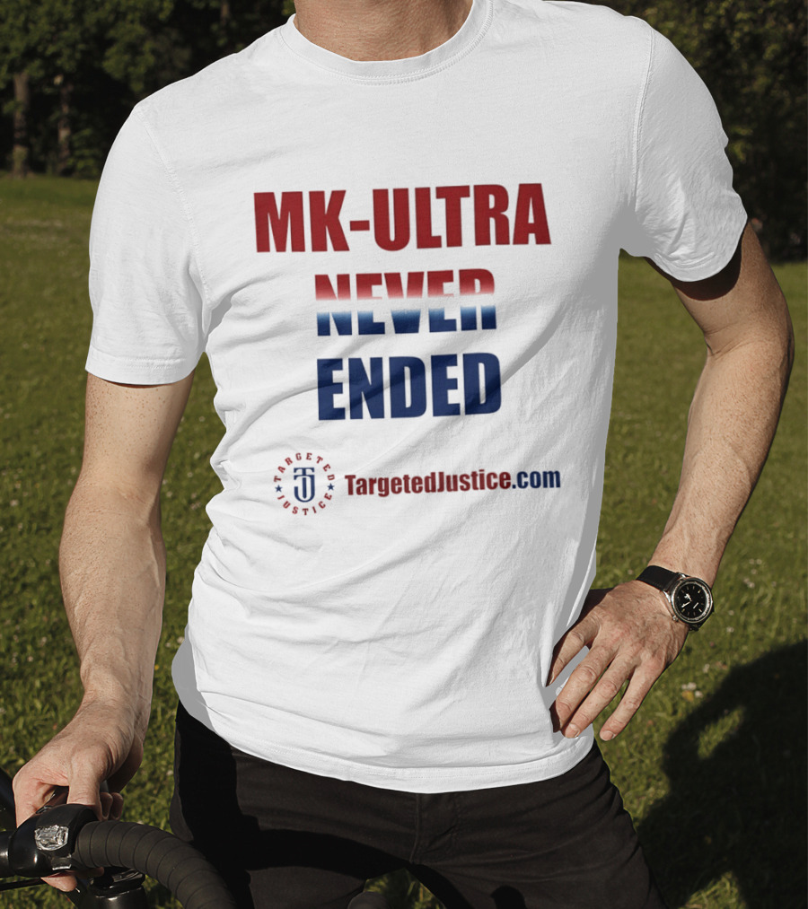 MK Ultra Never Ended TargetedJustice.com T-Shirt