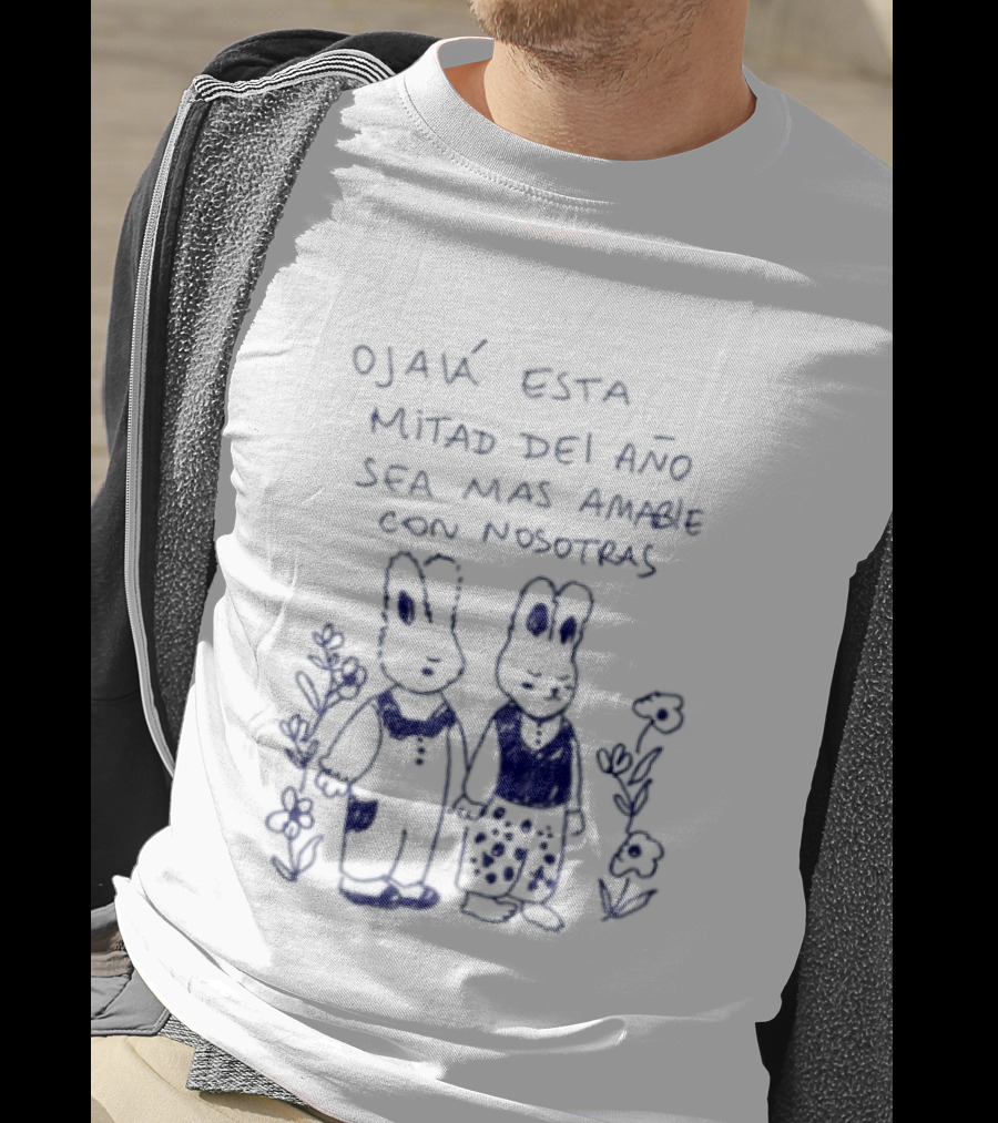 Ojalá Esta Mitad Del Año Sea Más Amable Con Nosotras Conejitos Y Flores T-Shirt