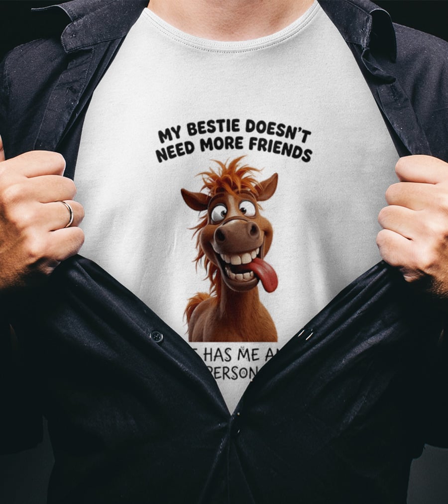My Bestie Doesn't Need More Friends She Has Me And My 13 Personalities Cartoon Horse T-Shirt