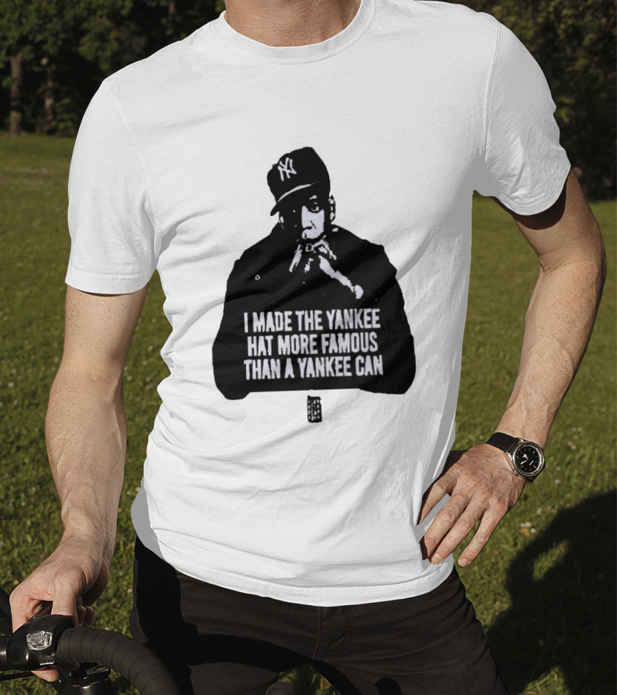 Jay Z I Made The Yankee Hat More Famous Than A Yankee Can T-Shirt