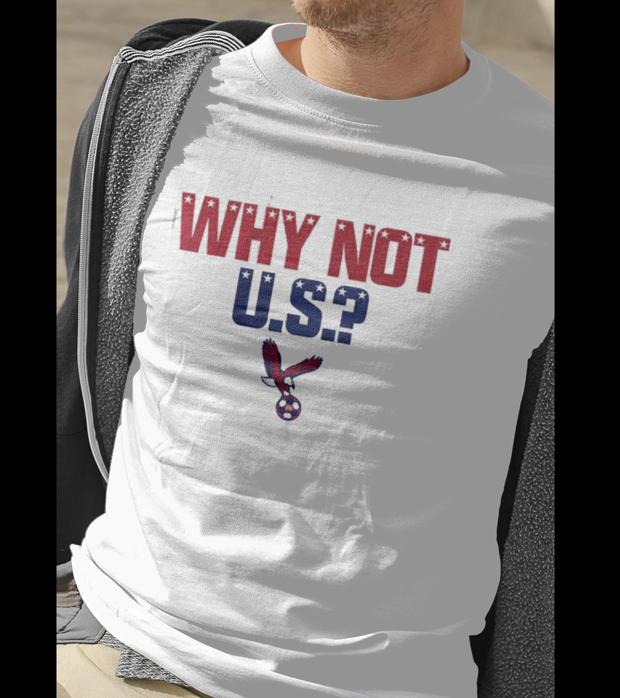 Why Not U.S. Eagle Soccer Ball USA T-Shirt