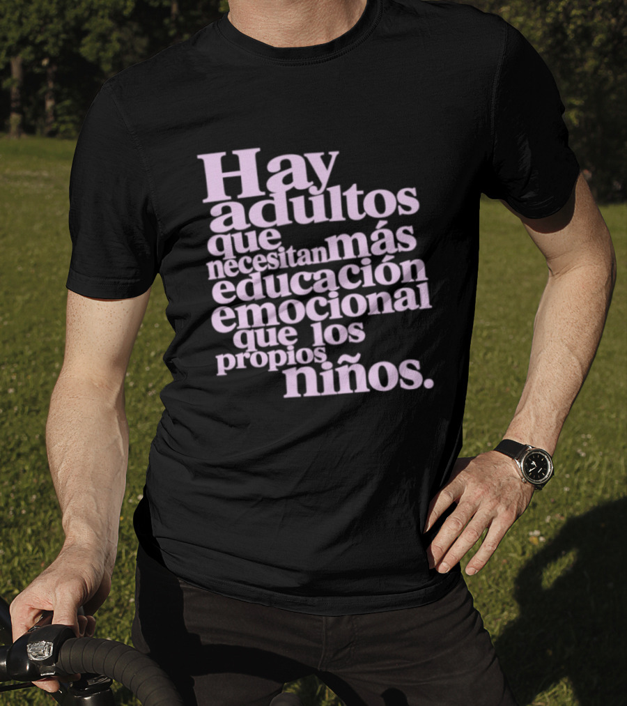 Hay Adultos Que Necesitan Más Educación Emocional Que Los Propios Niños T-Shirt