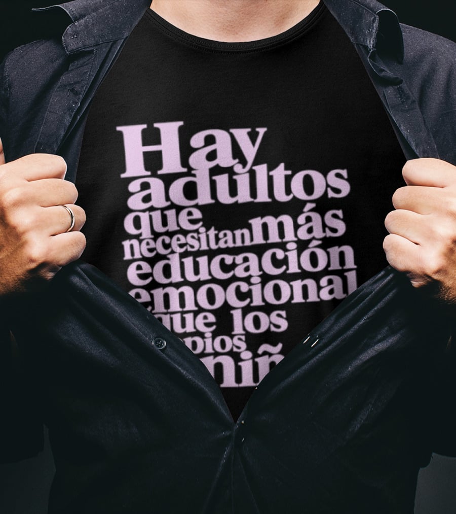 Hay Adultos Que Necesitan Más Educación Emocional Que Los Propios Niños T-Shirt