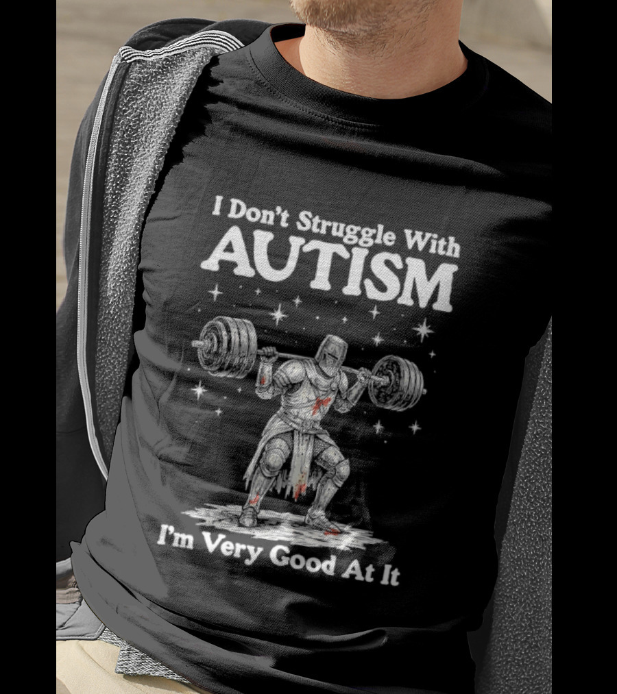 I Don't Struggle With Autism Knight Weightlifter I'm Very Good At It T-Shirt