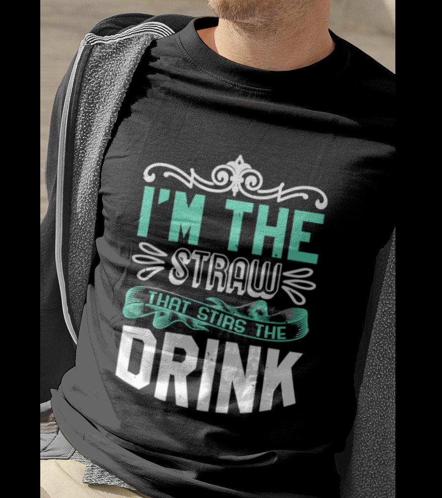 I'm The Straw That Stirs The Drink T-Shirt