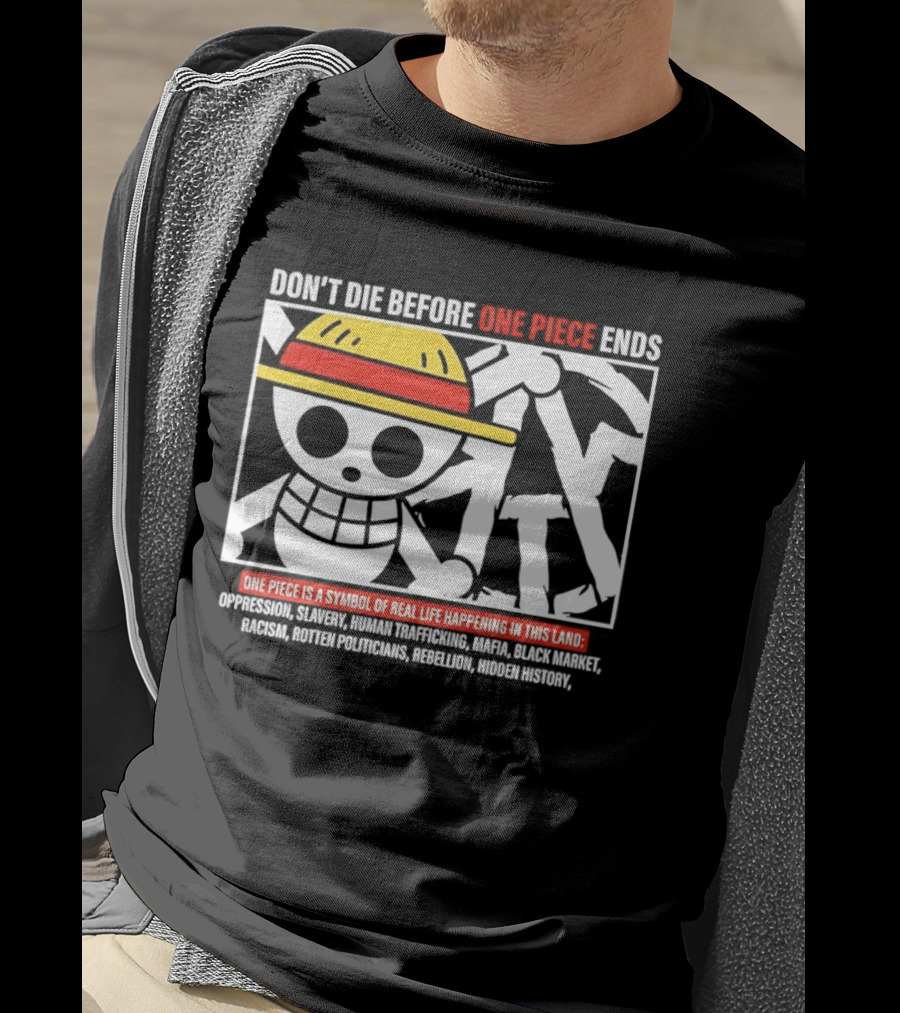 Don't Die Before One Piece Ends Symbol Of Real Life Happening In This Land T-Shirt