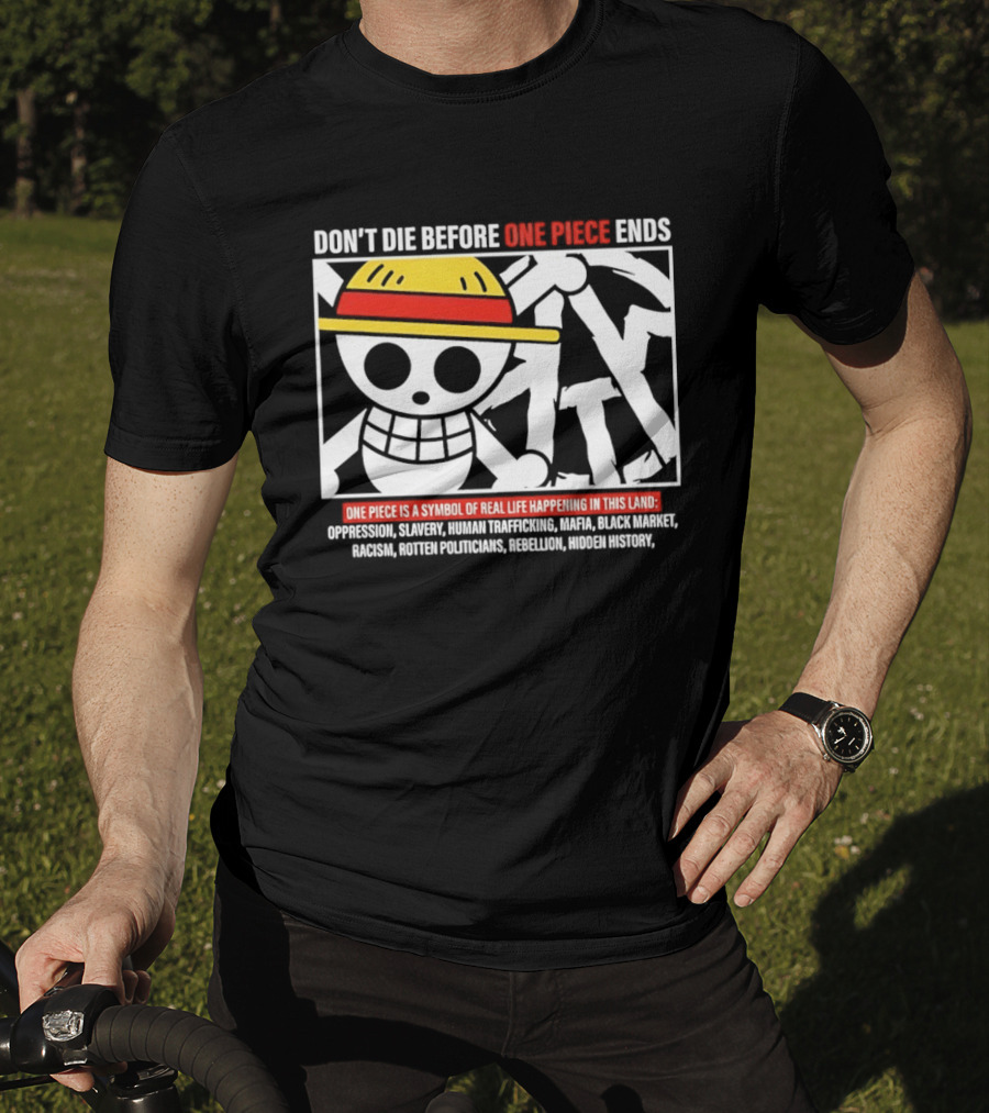 Don't Die Before One Piece Ends Symbol Of Real Life Happening In This Land T-Shirt