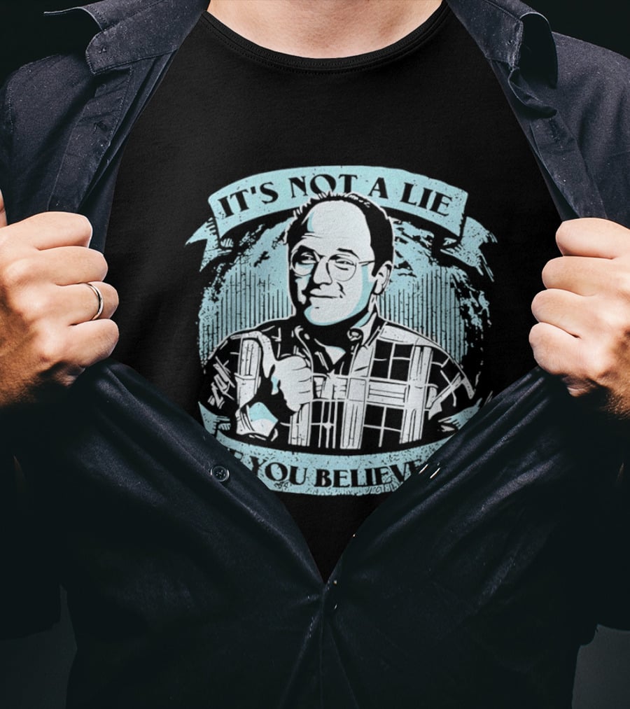 George Costanza Seinfeld It Is Not A Lie If You Believe It T-Shirt