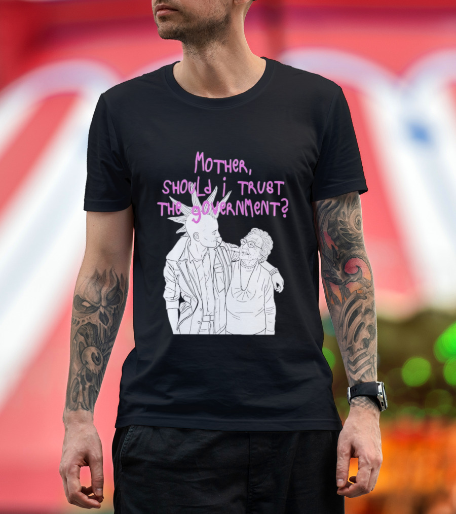 Mother Should I Trust The Government Punk T-Shirt