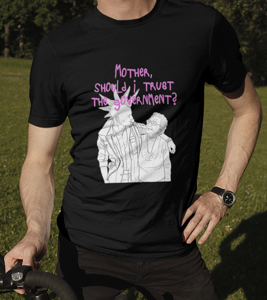 Mother Should I Trust The Government Punk T-Shirt