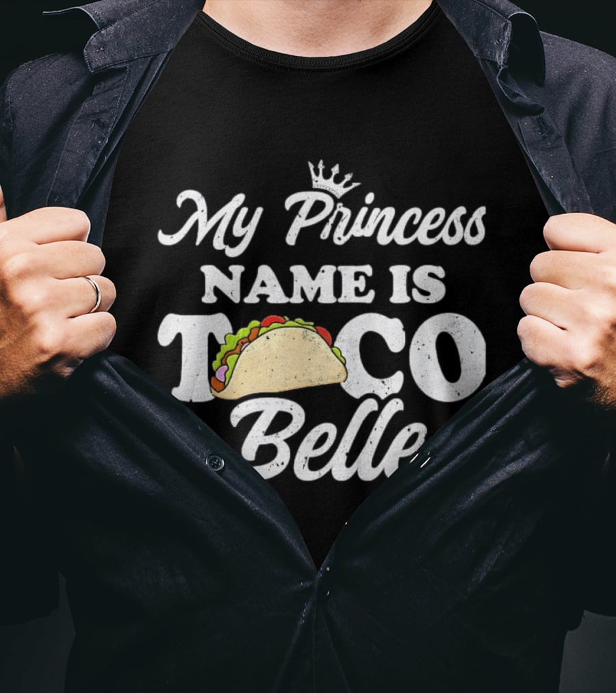 My Princess Name Is Taco Belle Crown Taco T-Shirt