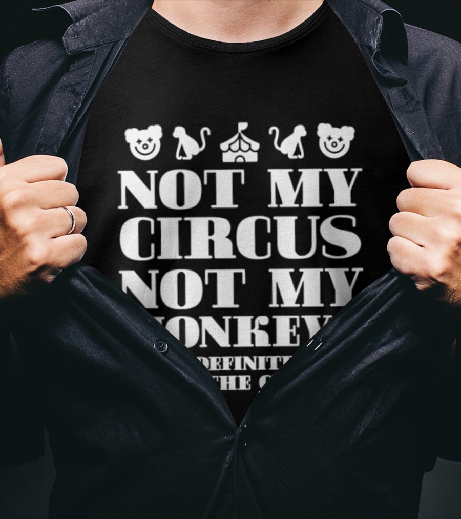 Not My Circus Not My Monkeys But I Definitely Do Know The Clowns T-Shirt