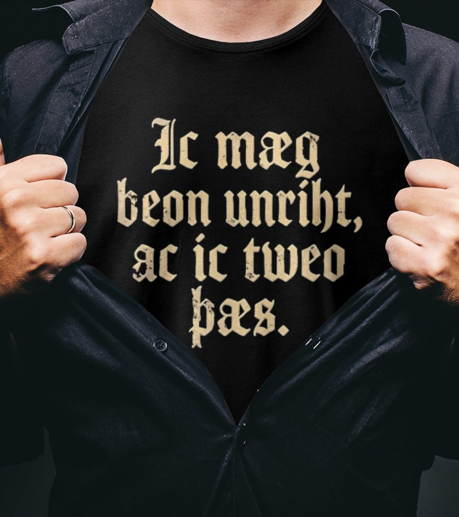 Ic Mæg Beon Unriht Ac Ic Twoe Þas Old English Lettering T-Shirt