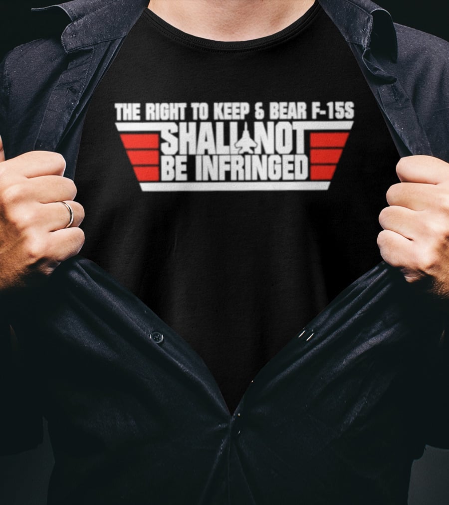 The Right To Keep And Bear F 15S Shall Not Be Infringed T-Shirt