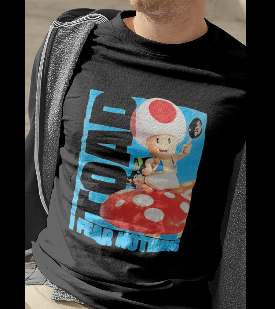 Toad I Fear Nothing Super Mario Brothers Mushroom Kingdom Adventure T-Shirt