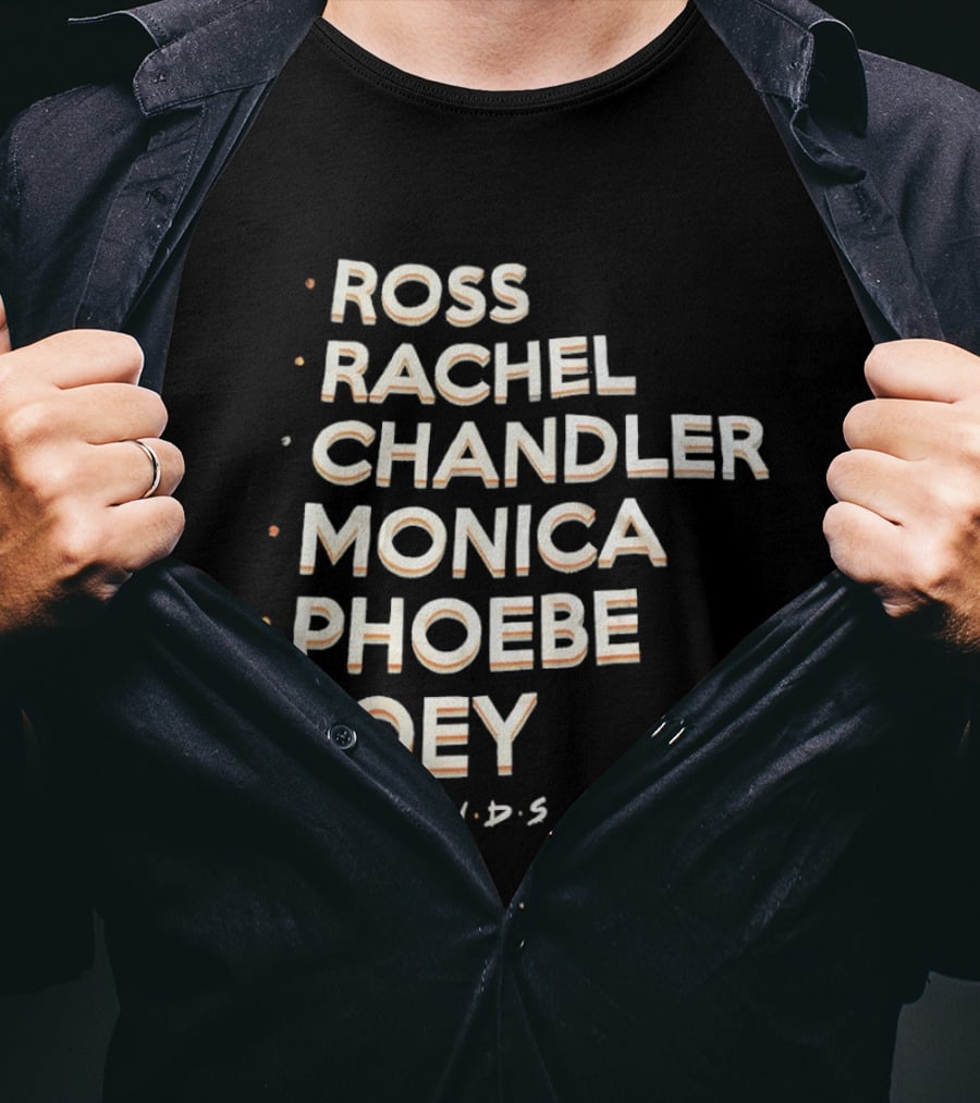 Ross Rachel Chandler Monica Phoebe Joey Friends Names List T-Shirt