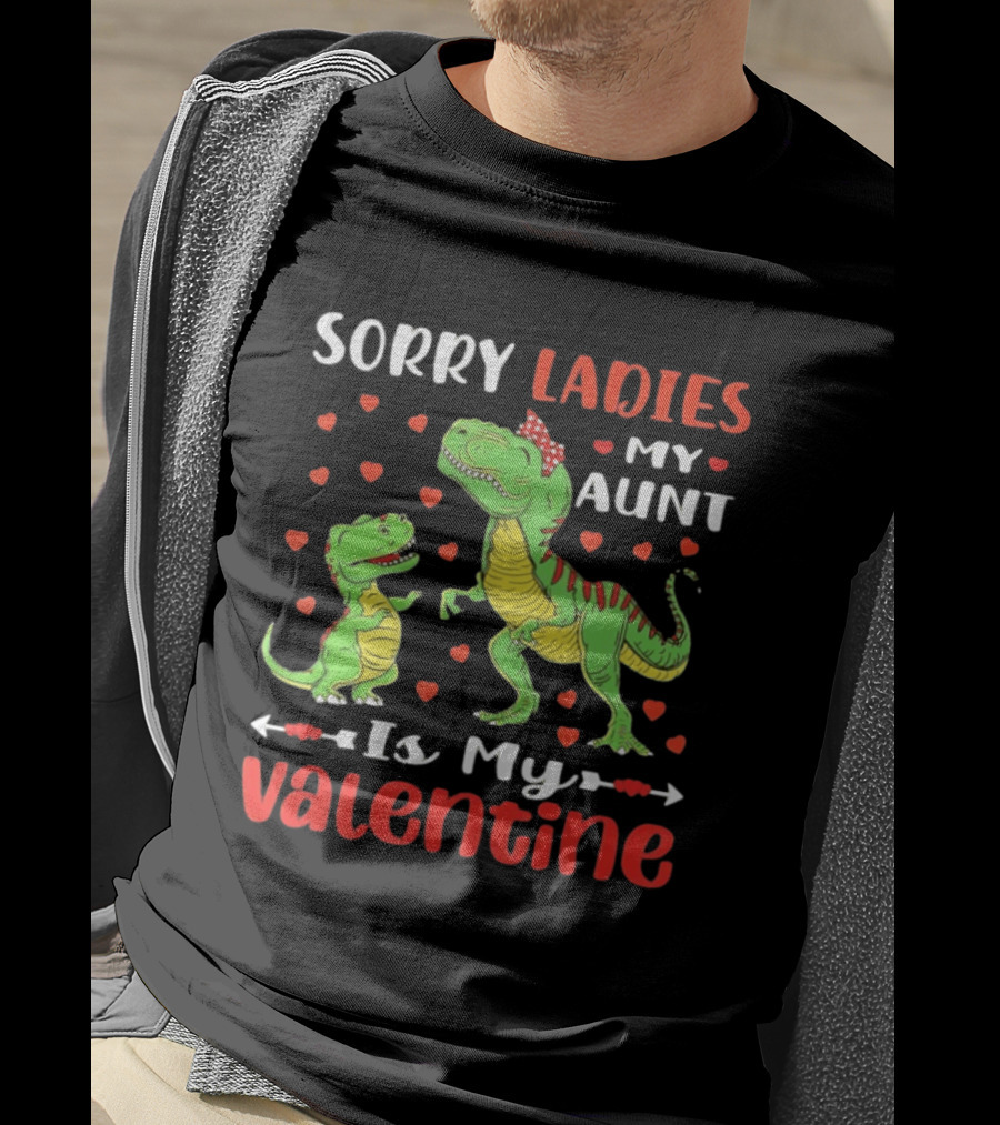 Sorry Ladies My Aunt Is My Valentine Rex Dinosaur Hearts T-Shirt