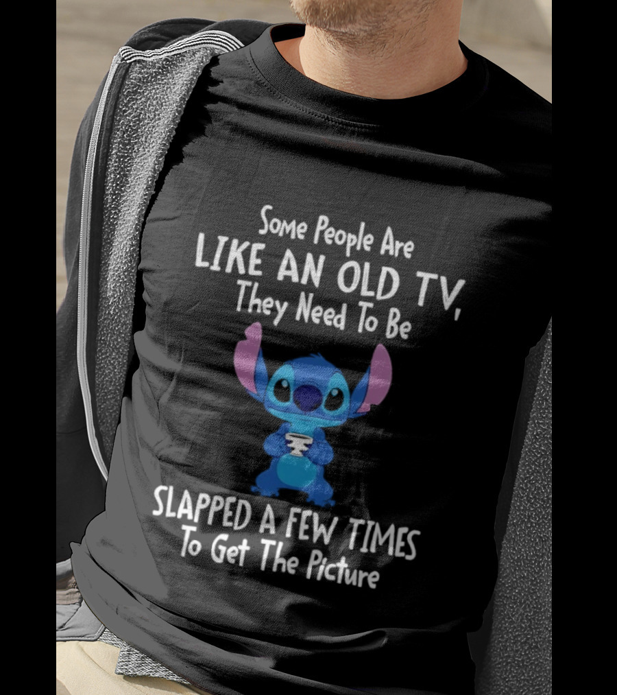 Stitch Some People Are Like An Old TV They Need To Be Slapped To Get The Picture T-Shirt