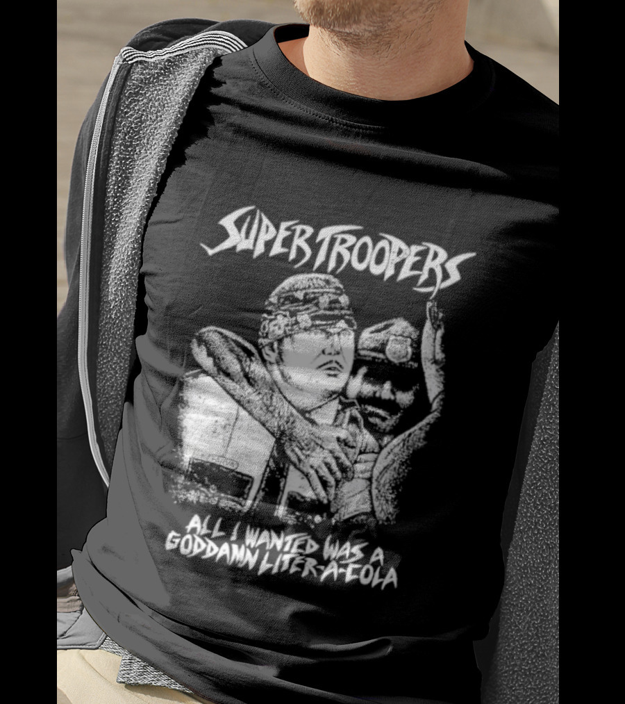 Super Troopers All I Wanted Was A Goddamn Liter A Cola T-Shirt